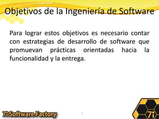 Objetivos de la Ingeniería de SoftwarePara lograr estos objetivos es necesario contar con estrategias de desarrollo de software que promuevan prácticas orientadas hacia la funcionalidad y la entrega.3