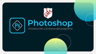 PhotoshopIntroducción y Entorno del programa
 