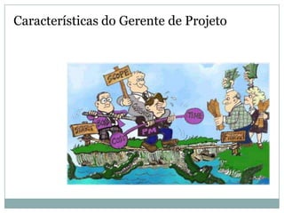 Características do Gerente de Projeto
 