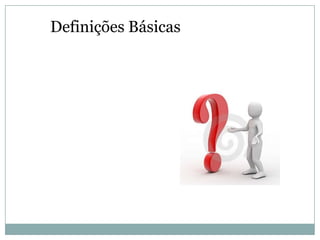 Definições Básicas
 