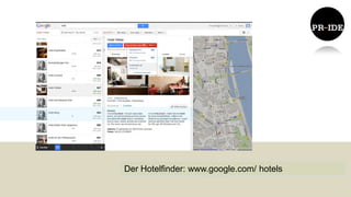 Der Hotelfinder: www.google.com/ hotels
 