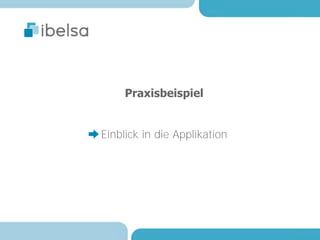 Praxisbeispiel


Einblick in die Applikation
 