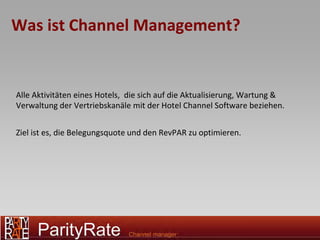 Was ist Channel Management?


Alle Aktivitäten eines Hotels, die sich auf die Aktualisierung, Wartung &
Verwaltung der Vertriebskanäle mit der Hotel Channel Software beziehen.


Ziel ist es, die Belegungsquote und den RevPAR zu optimieren.
 