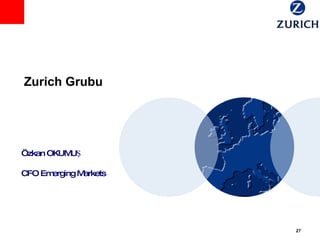 Zurich Grubu   Özkan OKUMUŞ CFO Emerging Markets rechter Rand right margin marge droite margine destra 