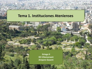 Tema 1. Instituciones Atenienses




               Griego II
           IES Vilamarxant
           Amparo Gasent
 