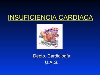 INSUFICIENCIA CARDIACA




      Depto. Cardiología
           U.A.G.
 