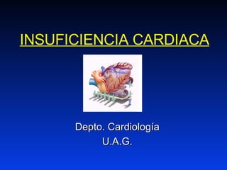 INSUFICIENCIA CARDIACA Dep to.  Cardiolo gía U.A.G. 