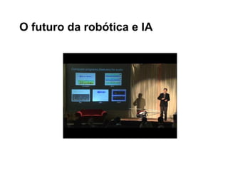 O futuro da robótica e IA
 
