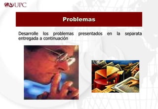 Problemas

Desarrolle los problemas   presentados   en   la   separata
entregada a continuación
 