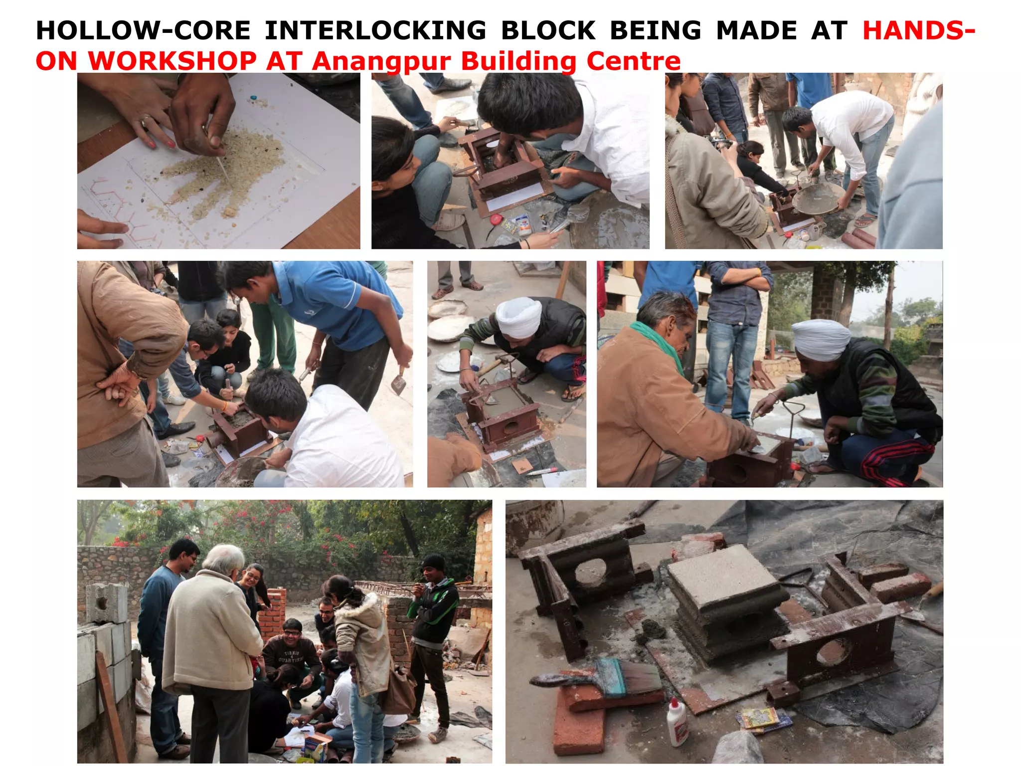 HOLLOW-CORE INTERLOCKING BLOCK BEING MADE AT HANDS-
ON WORKSHOP AT Anangpur Building Centre
 