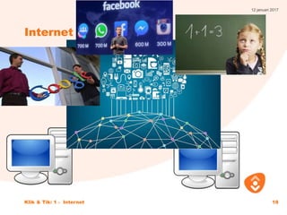 12 januari 2017
Klik & Tik: 1 - Internet 18
Internet
 