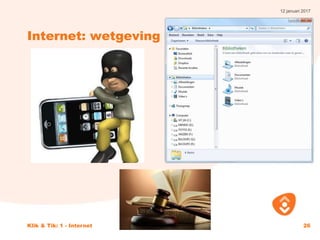 12 januari 2017
Klik & Tik: 1 - Internet 26
Internet: wetgeving
 