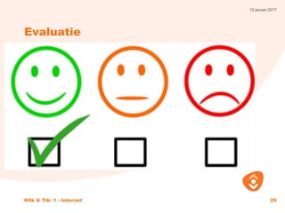 12 januari 2017
Klik & Tik: 1 - Internet 29
Evaluatie
 