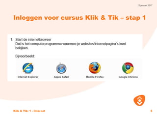 12 januari 2017
Klik & Tik: 1 - Internet 6
Inloggen voor cursus Klik & Tik – stap 1
 