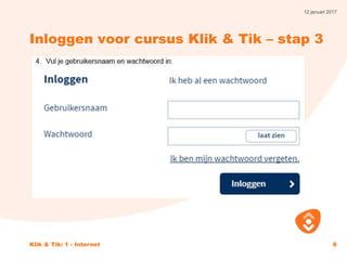 12 januari 2017
Klik & Tik: 1 - Internet 8
Inloggen voor cursus Klik & Tik – stap 3
 