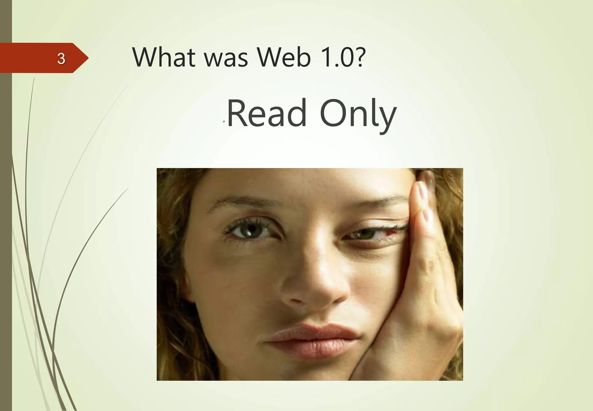 What was Web 1.0?
“Read Only
3
 