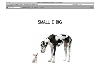 SMALL E BIG
 