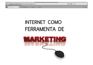 INTERNET COMO 
FERRAMENTA DE
 