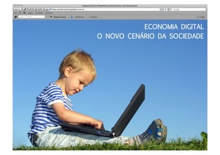 ECONOMIA DIGITAL
O NOVO CENÁRIO DA SOCIEDADE
 