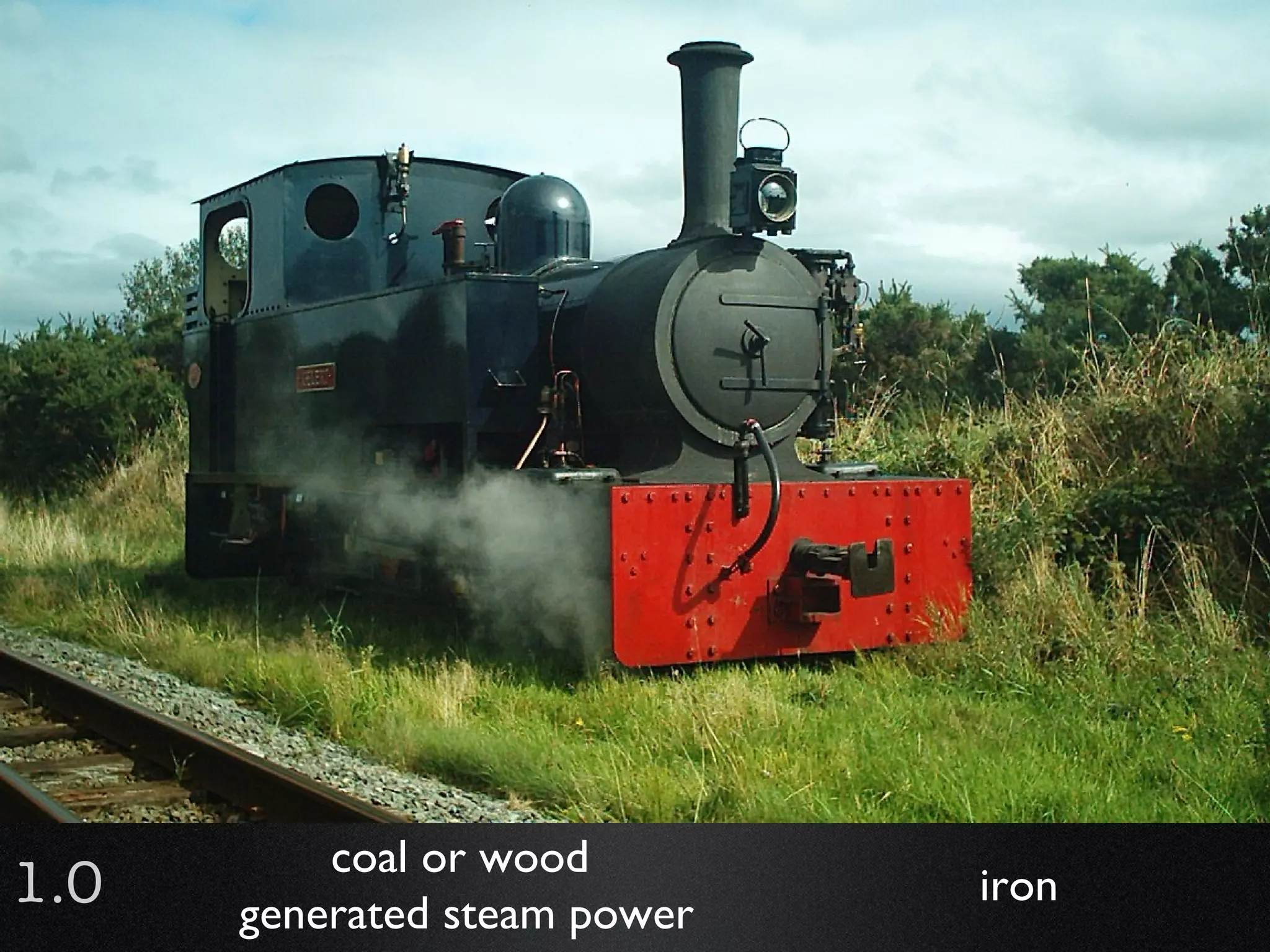 1.0 coal or wood  generated steam power iron 
