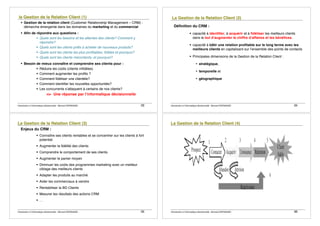 Introduction à lʼinformatique décisionnelle - Bernard ESPINASSE - 33
! Gestion de la relation client (Customer Relationship Management – CRM) :
démarche émergente dans les domaines du marketing et du commercial
! Afin de répondre aux questions :
! Quels sont les besoins et les attentes des clients? Comment y
répondre?
! Quels sont les clients prêts à acheter de nouveaux produits?
! Quels sont les clients les plus profitables, fidèles et pourquoi?
! Quels sont les clients mécontents, et pourquoi?
! Besoin de mieux connaître et comprendre ses clients pour :
! Réduire les coûts (clients infidèles)
! Comment augmenter les profits ?
! Comment fidéliser une clientèle?
! Comment identifier les nouvelles opportunités?
! Les concurrents sʼattaquent à certains de nos clients?
=> Une réponse par lʼinformatique décisionnelle
Introduction à lʼinformatique décisionnelle - Bernard ESPINASSE - 34
Définition du CRM :
! capacité à identifier, à acquérir et à fidéliser les meilleurs clients
dans le but dʼaugmenter le chiffre dʼaffaires et les bénéfices.
! capacité à bâtir une relation profitable sur le long terme avec les
meilleurs clients en capitalisant sur lʼensemble des points de contacts
! Principales dimensions de la Gestion de la Relation Client :
• stratégique,
• temporelle et
• géographique
Introduction à lʼinformatique décisionnelle - Bernard ESPINASSE - 35
Enjeux du CRM :
! Connaître ses clients rentables et se concentrer sur les clients à fort
potentiel
! Augmenter la fidélité des clients
! Comprendre le comportement de ses clients
! Augmenter le panier moyen
! Diminuer les coûts des programmes marketing avec un meilleur
ciblage des meilleurs clients
! Adapter les produits au marché
! Aider les commerciaux à vendre
! Rentabiliser la BD Clients
! Mesurer les résultats des actions CRM
! …
Introduction à lʼinformatique décisionnelle - Bernard ESPINASSE - 36
 