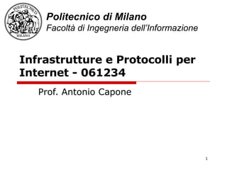 Infrastrutture e Protocolli per Internet -  061234  Prof. Antonio Capone 