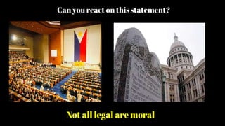 Can you react on this statement?
Not all legal are moral
 