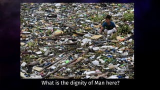 What is the dignity of Man here?
 
