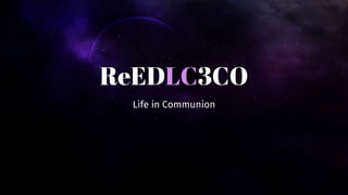 ReEDLC3CO
Life in Communion
 