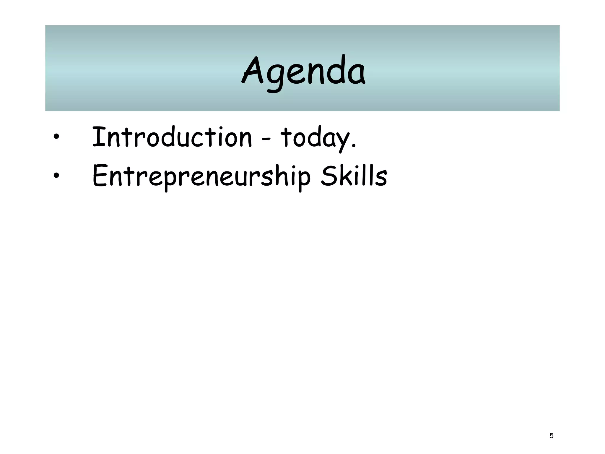 Agenda Introduction - today. Entrepreneurship Skills 