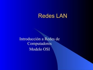 Redes LAN Introducción a Redes de Computadores Modelo OSI 