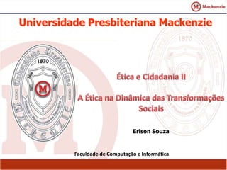 Universidade Presbiteriana Mackenzie
Faculdade de Computação e Informática
Erison Souza
 