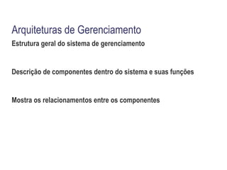 Incrível diversidade de sistemas de gerenciamento proprietários que não permitem interoperabilidade entre si 