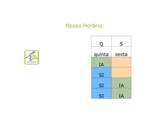 Nosso Horário:
Q

S

quinta

sexta

IA
SI
SI

IA

SI

IA

 
