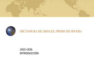 DICTADURA DE MIGUEL PRIMO DE RIVERA 1923-1930. INTRODUCCIÓN 