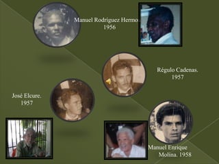 Manuel Rodríguez Hermoso.
                         1956




                                              Régulo Cadenas.
                                                   1957


José Elcure.
   1957




                                           Manuel Enrique
                                              Molina. 1958
 