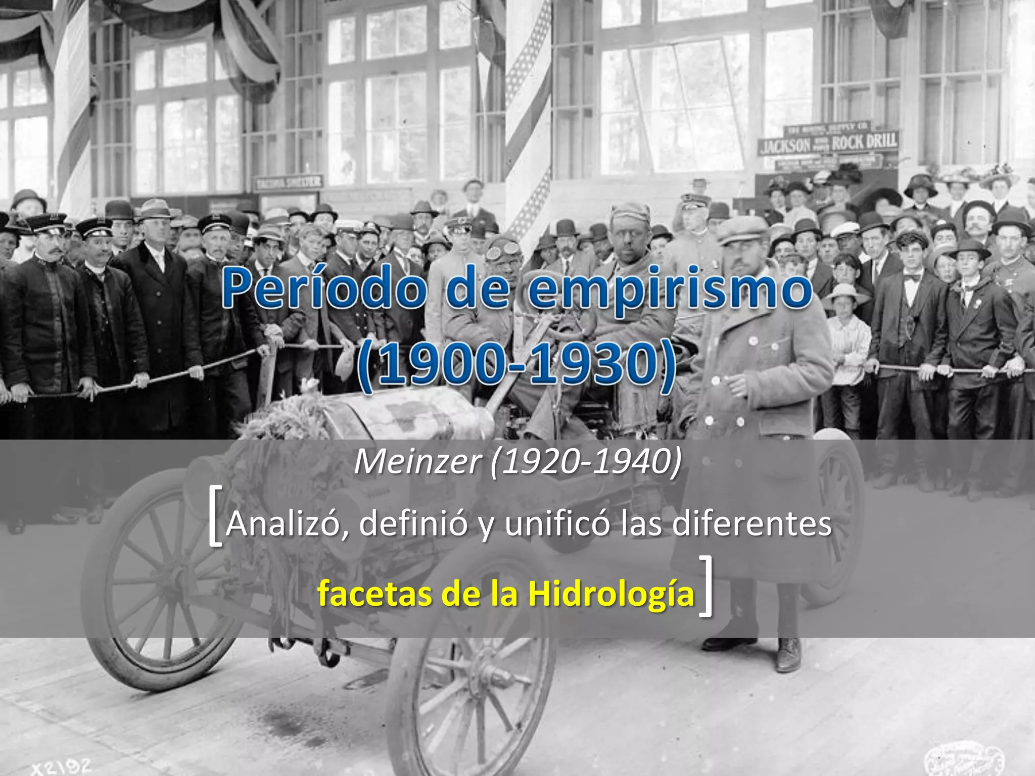 Meinzer (1920-1940)
[Analizó, definió y unificó las diferentes
facetas de la Hidrología]
 
