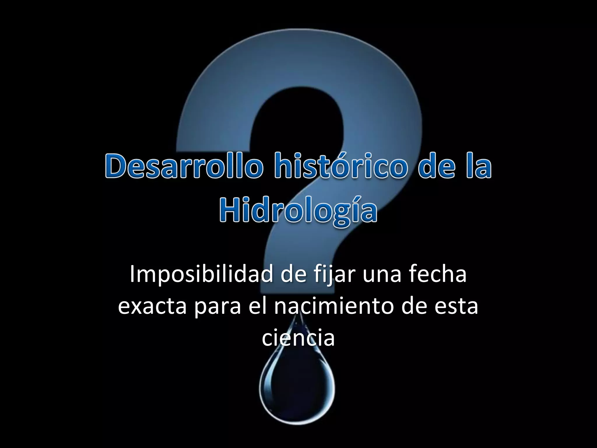 Imposibilidad de fijar una fecha
exacta para el nacimiento de esta
ciencia
 