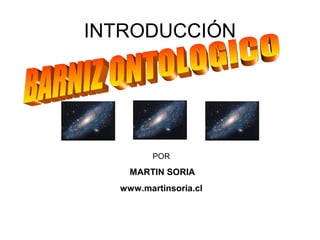 INTRODUCCIÓN
POR
MARTIN SORIA
www.martinsoria.cl
 