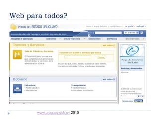 Web para todos?
www.uruguay.gub.uy 2010
 