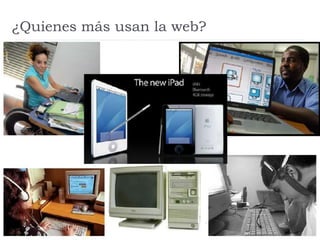 ¿Quienes más usan la web?
 
