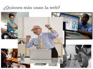 ¿Quienes más usan la web?
 