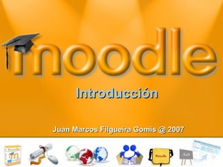 Introducción Juan Marcos Filgueira Gomis @ 2007 