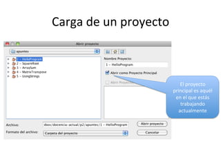 Carga 
de 
un 
proyecto 
El 
proyecto 
principal 
es 
aquél 
en 
el 
que 
estás 
trabajando 
actualmente 
 