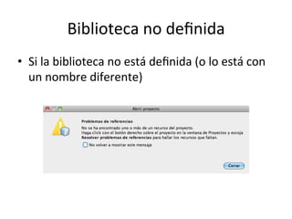 Biblioteca 
no 
definida 
• Si 
la 
biblioteca 
no 
está 
definida 
(o 
lo 
está 
con 
un 
nombre 
diferente) 
 