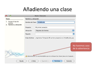 Añadiendo	
  una	
  clase	
  
No	
  haremos	
  caso	
  
de	
  la	
  advertencia	
  
 