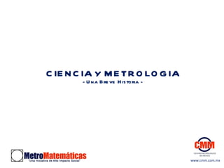 CIENCIA  Y  METROLOGIA - Una Breve Historia - www.cmm.com.mx 