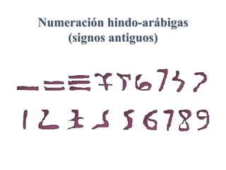 Numeración hindo-arábigas
(signos antiguos)
 