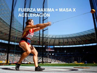 FUERZA MAXIMA = MASA X
ACELERACIÓN
 