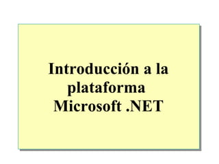 Introducción a la plataforma  Microsoft .NET 